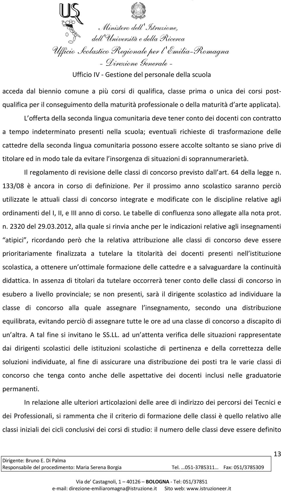 lingua comunitaria possono essere accolte soltanto se siano prive di titolare ed in modo tale da evitare l insorgenza di situazioni di soprannumerarietà.