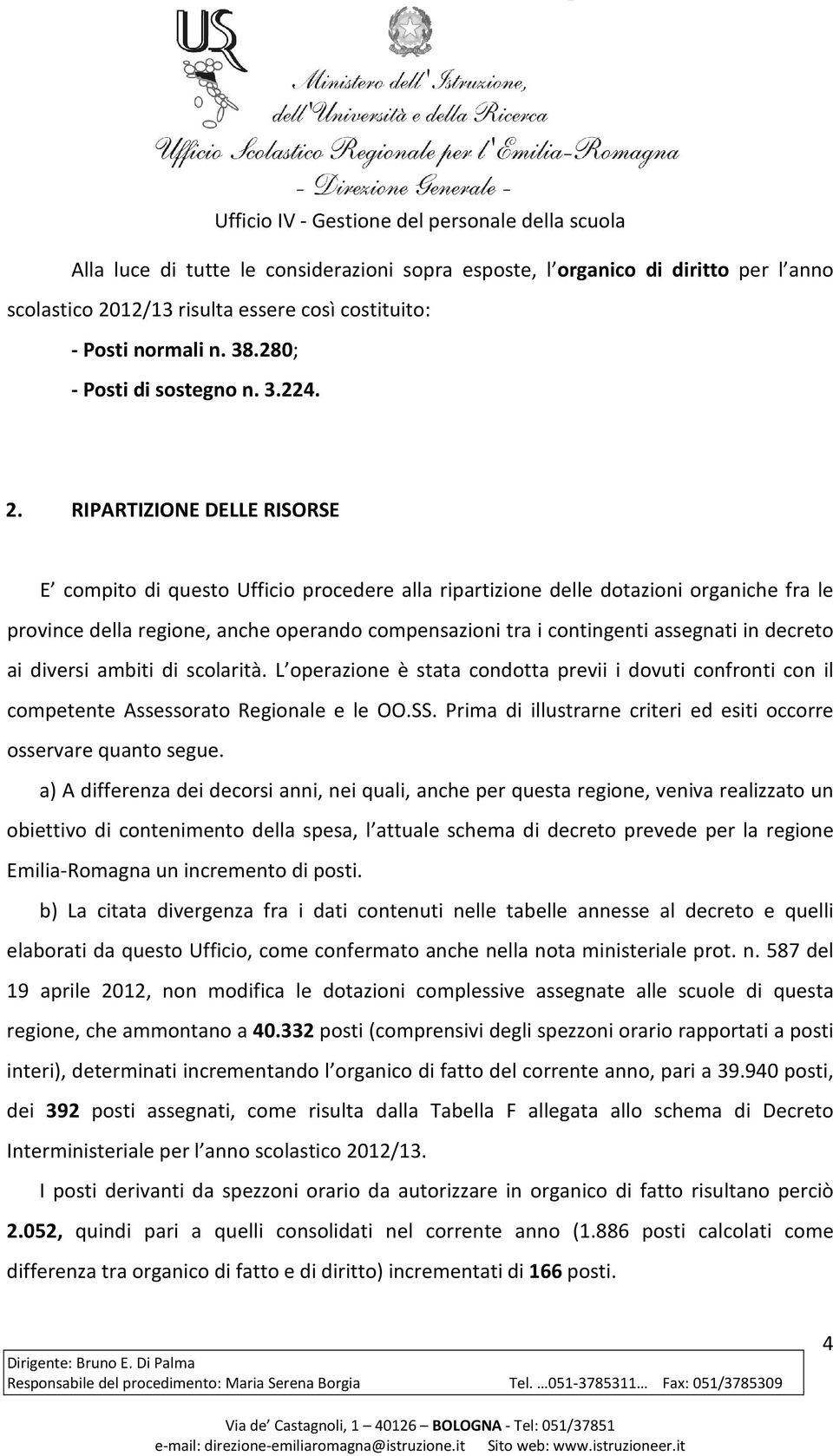 RIPARTIZIONE DELLE RISORSE E compito di questo Ufficio procedere alla ripartizione delle dotazioni organiche fra le province della regione, anche operando compensazioni tra i contingenti assegnati in