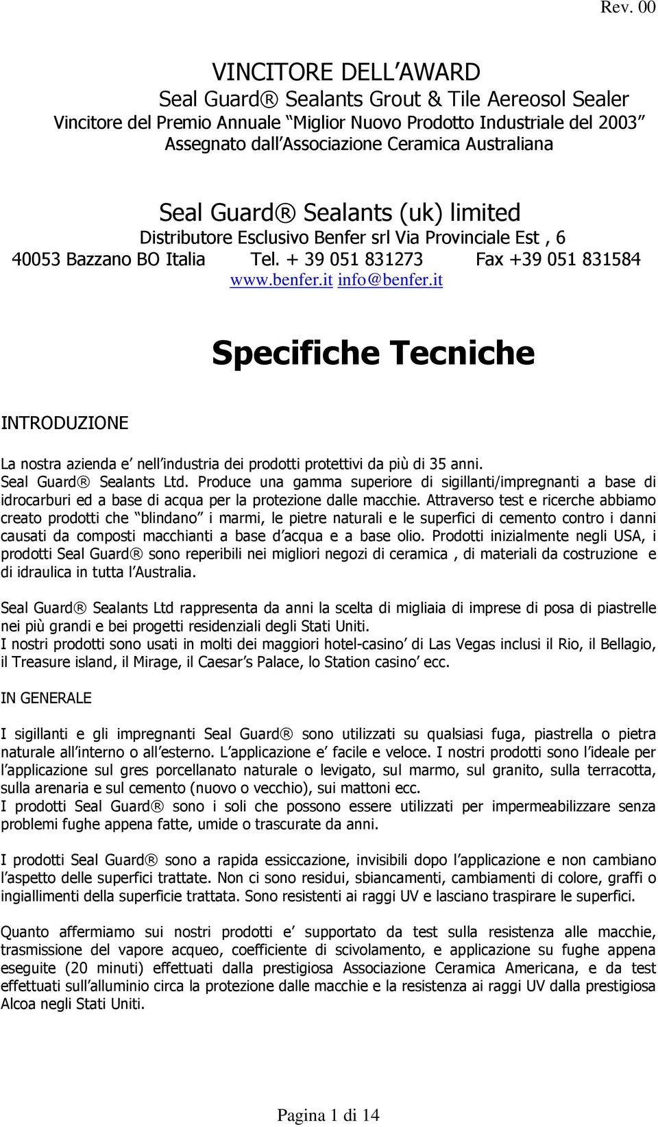 it Specifiche Tecniche INTRODUZIONE La nostra azienda e nell industria dei prodotti protettivi da più di 35 anni. Seal Guard Sealants Ltd.