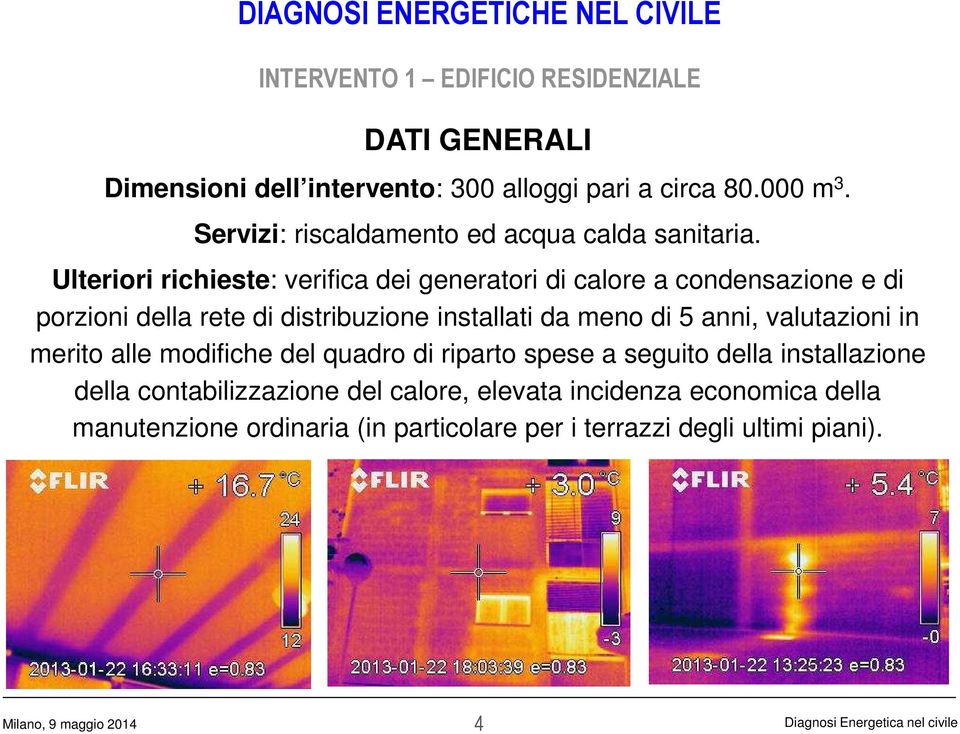 Ulteriori richieste: verifica dei generatori di calore a condensazione e di porzioni della rete di distribuzione installati da meno di 5