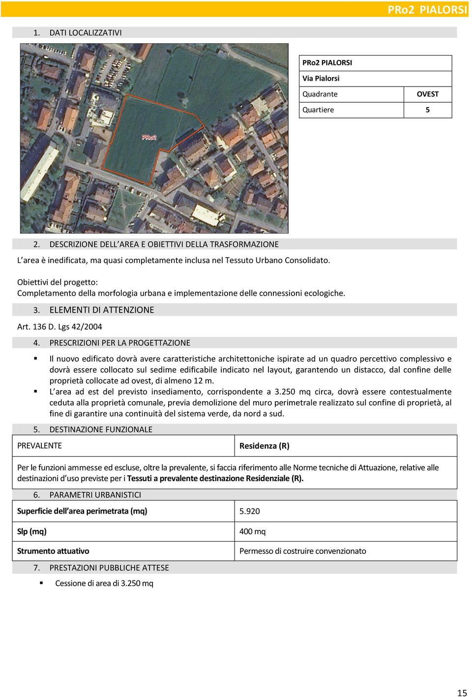 Obiettivi del progetto: Completamento della morfologia urbana e implementazione delle connessioni ecologiche. 3. ELEMENTI DI ATTENZIONE Art. 136 D. Lgs 42/2004 4.