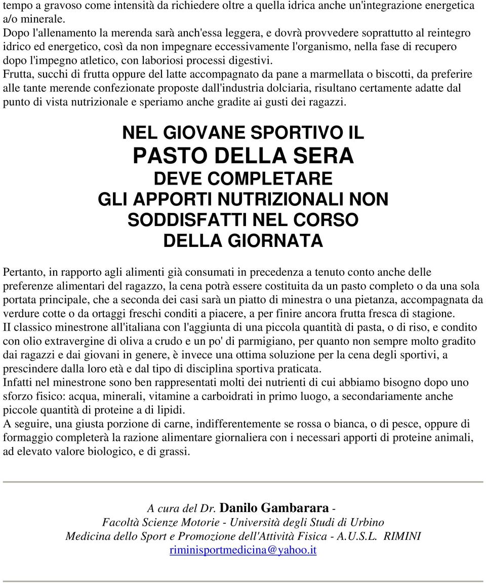 l'impegno atletico, con laboriosi processi digestivi.