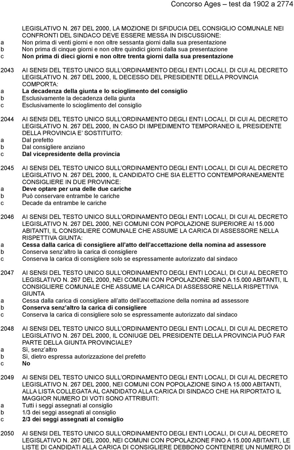 Non prima di cinque giorni e non oltre quindici giorni dalla sua presentazione Non prima di dieci giorni e non oltre trenta giorni dalla sua presentazione 2043 AI SENSI DEL TESTO UNICO SULL