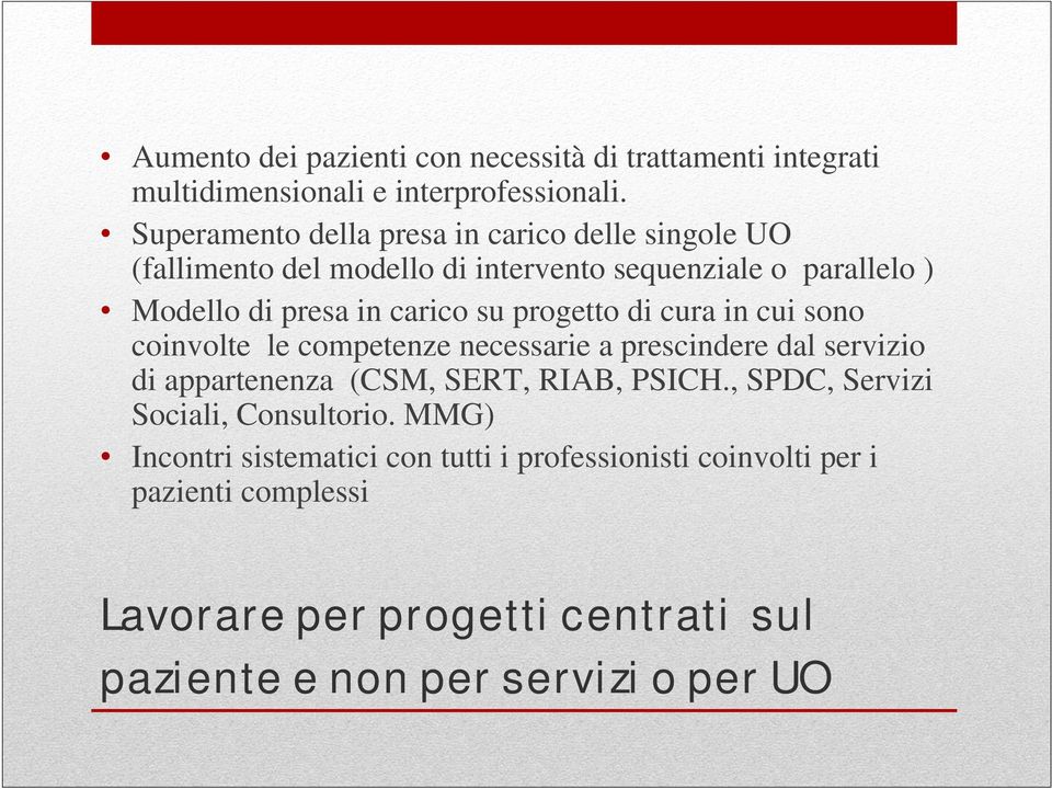 su progetto di cura in cui sono coinvolte le competenze necessarie a prescindere dal servizio di appartenenza (CSM, SERT, RIAB, PSICH.