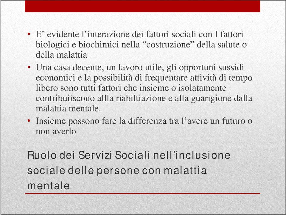 fattori che insieme o isolatamente contribuiiscono allla riabiltiazione e alla guarigione dalla malattia mentale.