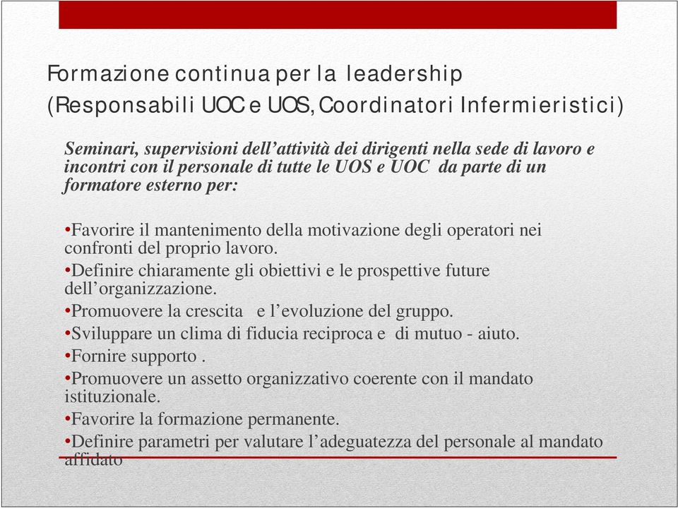 Definire chiaramente gli obiettivi e le prospettive future dell organizzazione. Promuovere la crescita e l evoluzione del gruppo.