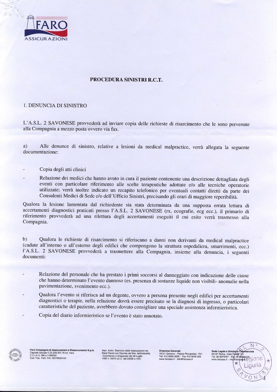 descrizioedettagliatadegli eveti co particolare riferimeto alle scelte terapeuticheadottate e/o alle teciche operato;ie tilizzate; verfa ioltre idicato u recapito telefoico per evetuali cotatti