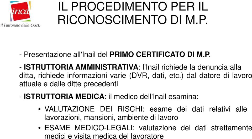 RISCHI: esame dei dati relativi alle lavorazioni, mansioni, ambiente di lavoro ESAME MEDICO-LEGALI: valutazione dei dati