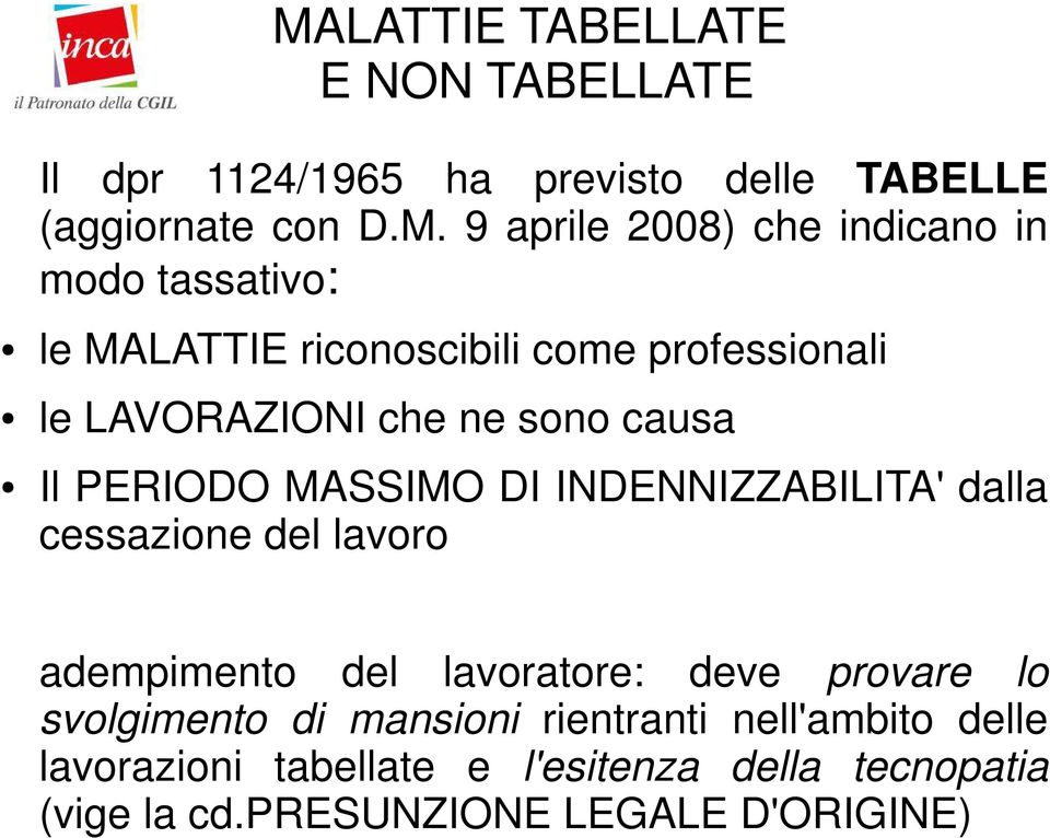 MASSIMO DI INDENNIZZABILITA' dalla cessazione del lavoro adempimento del lavoratore: deve provare lo svolgimento di