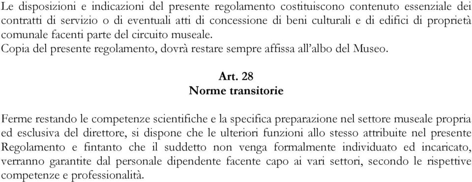 28 Norme transitorie Ferme restando le competenze scientifiche e la specifica preparazione nel settore museale propria ed esclusiva del direttore, si dispone che le ulteriori funzioni allo