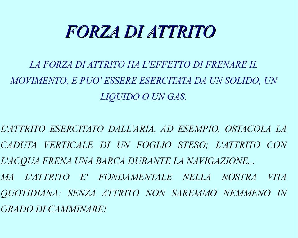 L'ATTRITO ESERCITATO DALL'ARIA, AD ESEMPIO, OSTACOLA LA CADUTA VERTICALE DI UN FOGLIO STESO;