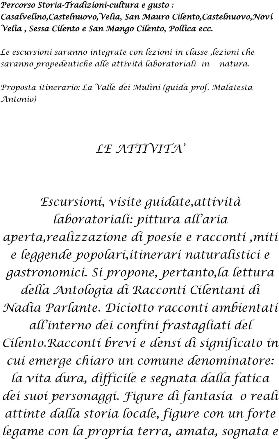 Malatesta Antonio) LE ATTIVITA Escursioni, visite guidate,attività laboratoriali: pittura all aria aperta,realizzazione di poesie e racconti,miti e leggende popolari,itinerari naturalistici e