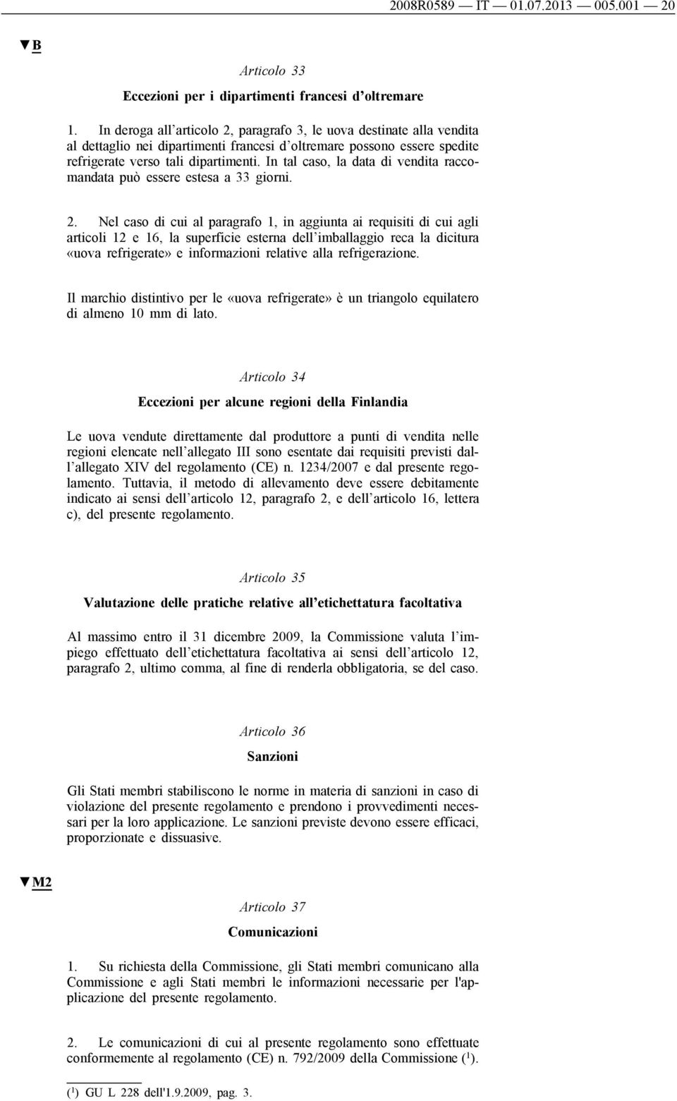 In tal caso, la data di vendita raccomandata può essere estesa a 33 giorni. 2.