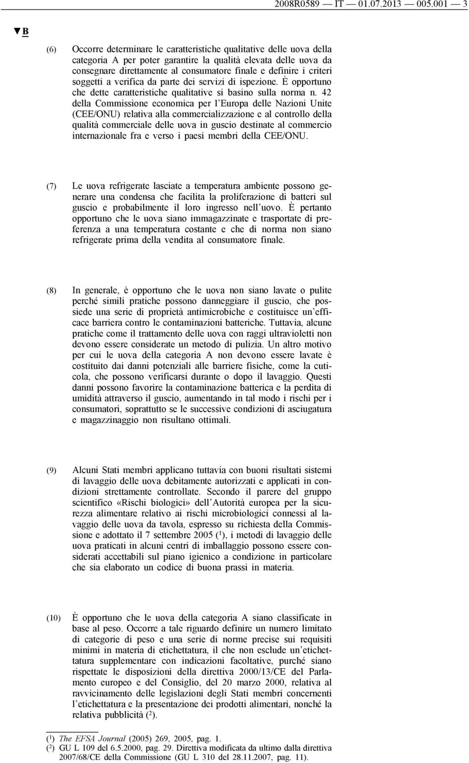 i criteri soggetti a verifica da parte dei servizi di ispezione. È opportuno che dette caratteristiche qualitative si basino sulla norma n.