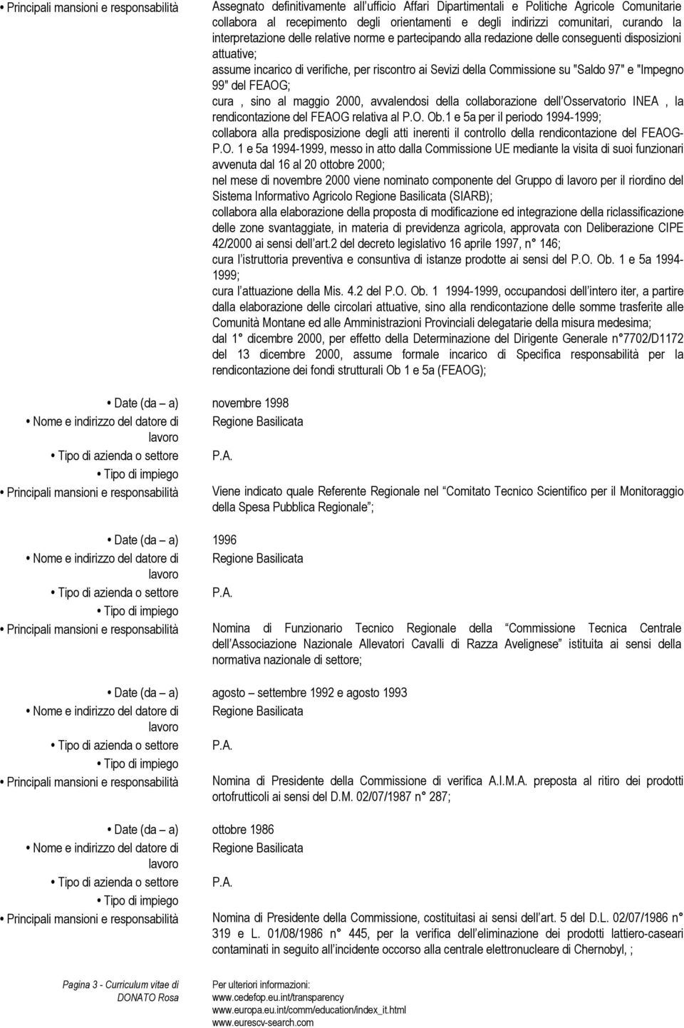 Commissione su "Saldo 97" e "Impegno 99" del FEAOG; cura, sino al maggio 2000, avvalendosi della collaborazione dell Osservatorio INEA, la rendicontazione del FEAOG relativa al P.O. Ob.