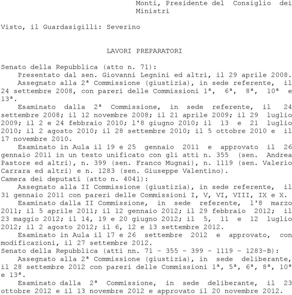 Esaminato dalla 2ª Commissione, in sede referente, il 24 settembre 2008; il 12 novembre 2008; il 21 aprile 2009; il 29 luglio 2009; il 2 e 24 febbraio 2010; l'8 giugno 2010; il 13 e 21 luglio 2010;