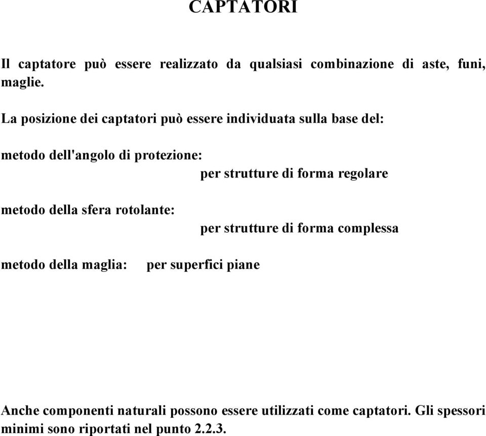 strutture di forma regolare metodo della sfera rotolante: per strutture di forma complessa metodo della maglia: