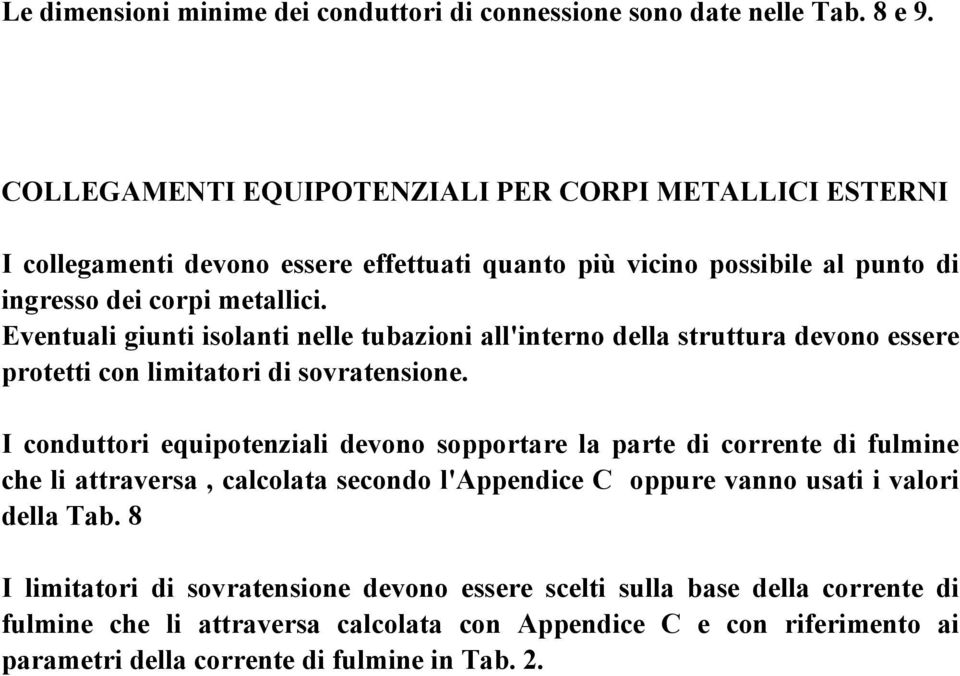 Eventuali giunti isolanti nelle tubazioni all'interno della struttura devono essere protetti con limitatori di sovratensione.