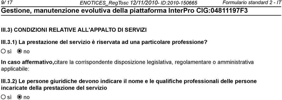 In caso affermativo,citare la corrispondente disposizione legislativa, regolamentare o amministrativa applicabile: