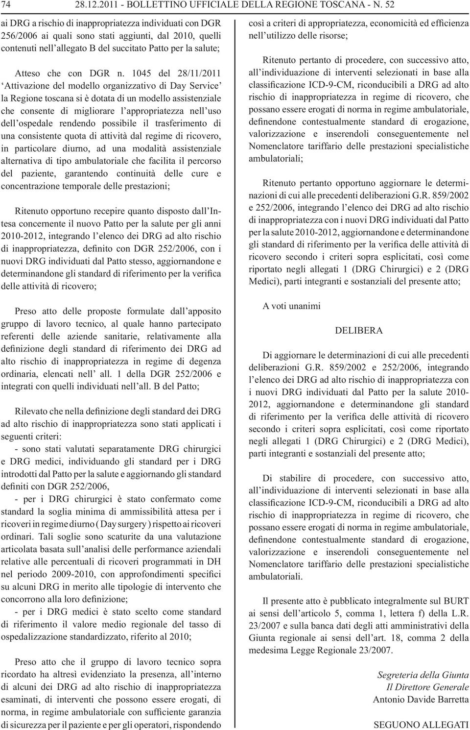 1045 del 28/11/2011 Attivazione del modello organizzativo di Day Service la Regione toscana si è dotata di un modello assistenziale che consente di migliorare l appropriatezza nell uso dell ospedale