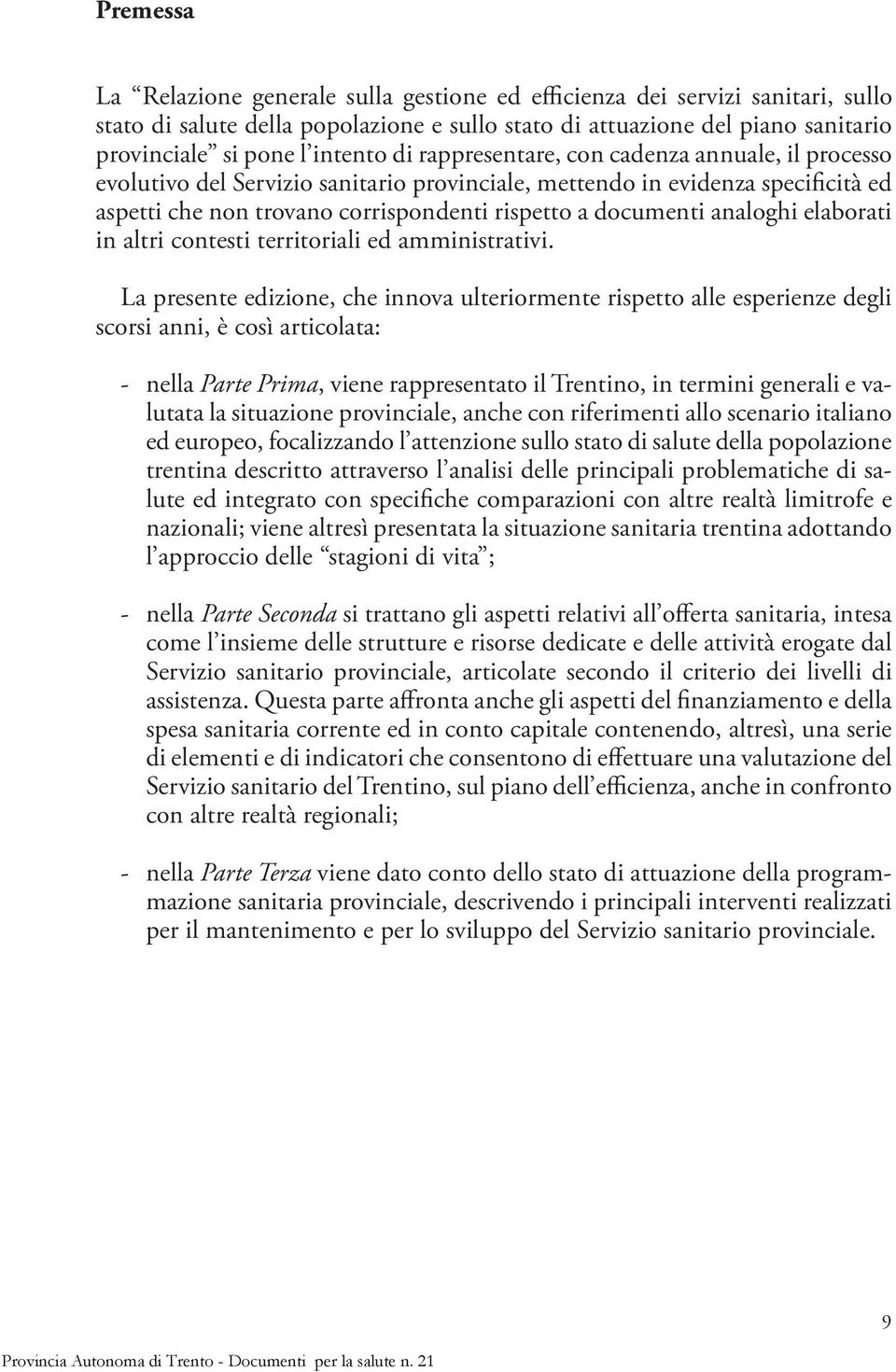 analoghi elaborati in altri contesti territoriali ed amministrativi.