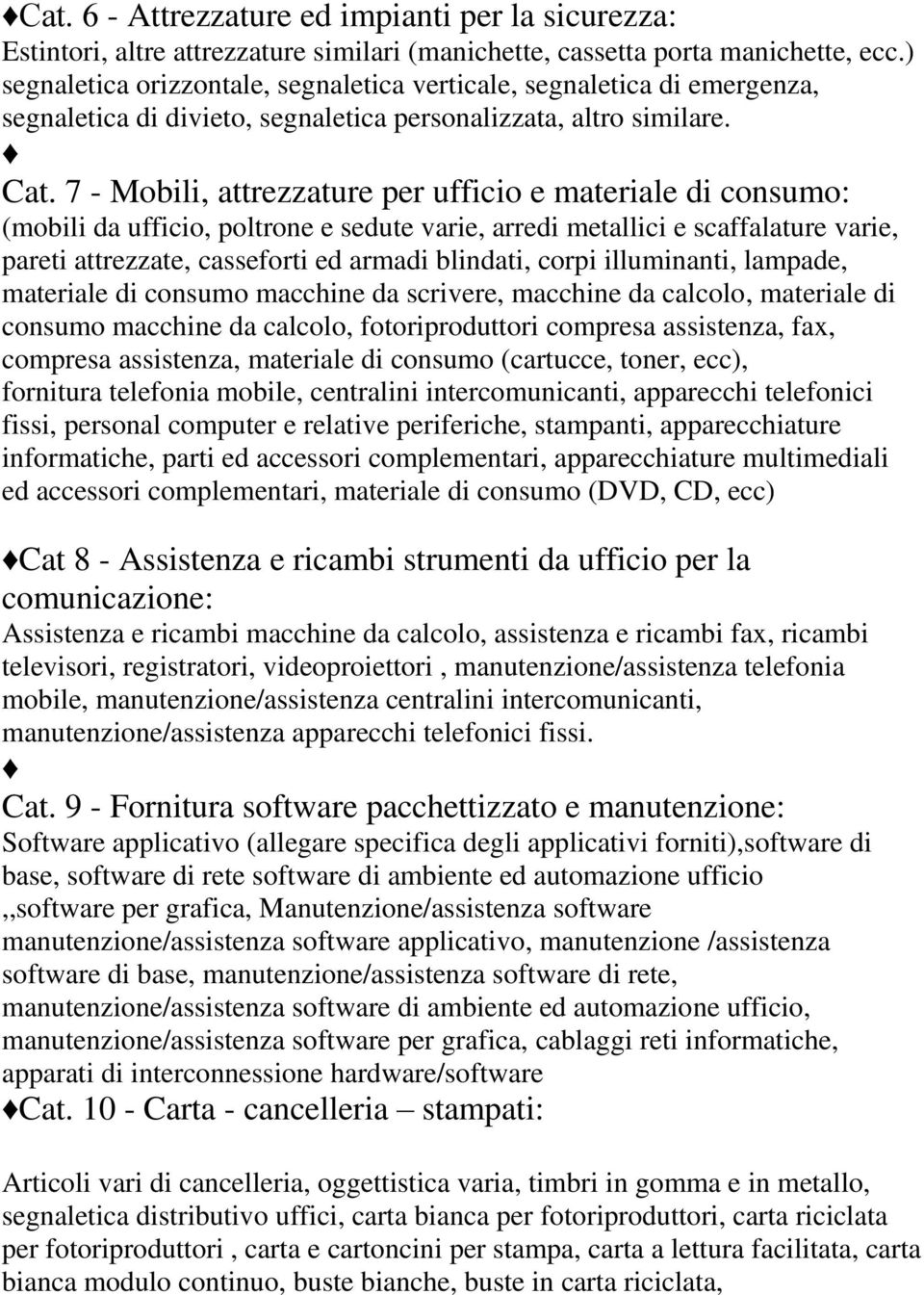 7 - Mobili, attrezzature per ufficio e materiale di consumo: (mobili da ufficio, poltrone e sedute varie, arredi metallici e scaffalature varie, pareti attrezzate, casseforti ed armadi blindati,