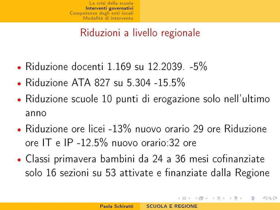 5% Riduzione scuole 10 punti di erogazione solo nell'ultimo anno Riduzione ore licei -13%