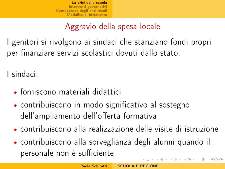 I sindaci: forniscono materiali didattici contribuiscono in modo signicativo al sostegno