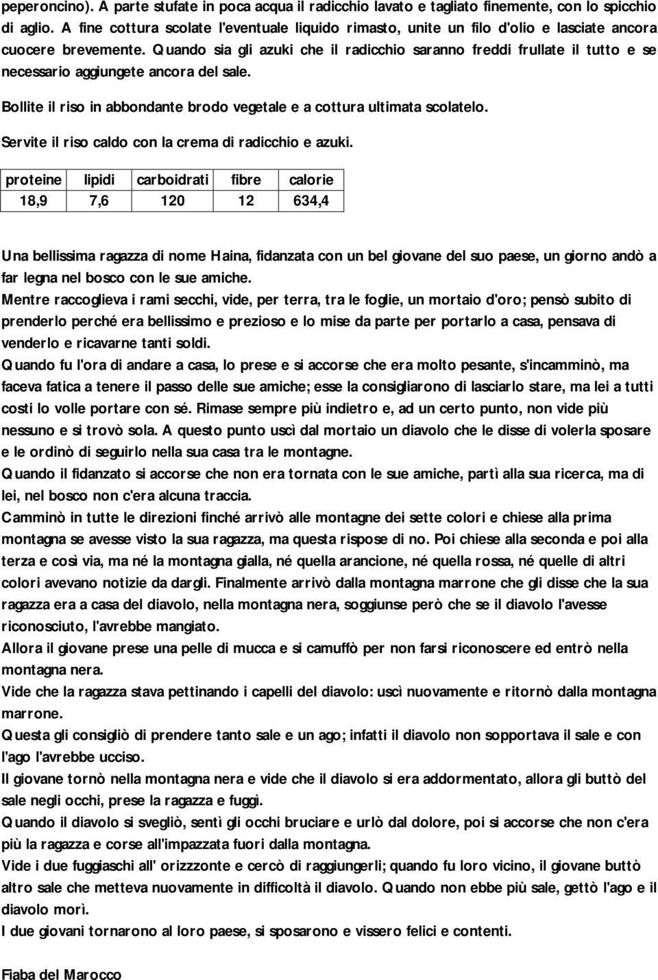 Quando sia gli azuki che il radicchio saranno freddi frullate il tutto e se necessario aggiungete ancora del sale. Bollite il riso in abbondante brodo vegetale e a cottura ultimata scolatelo.