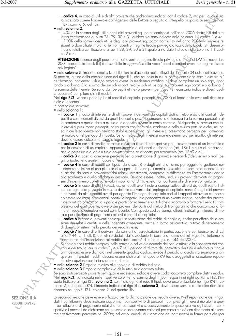 67, comma 5, del Tuir; nella colonna 2: il 0% della somma degli utili e degli altri proventi equiparati corrisposti nell anno 2006 desumibili dalla relativa certificazione ai punti 28, 29, 0 e