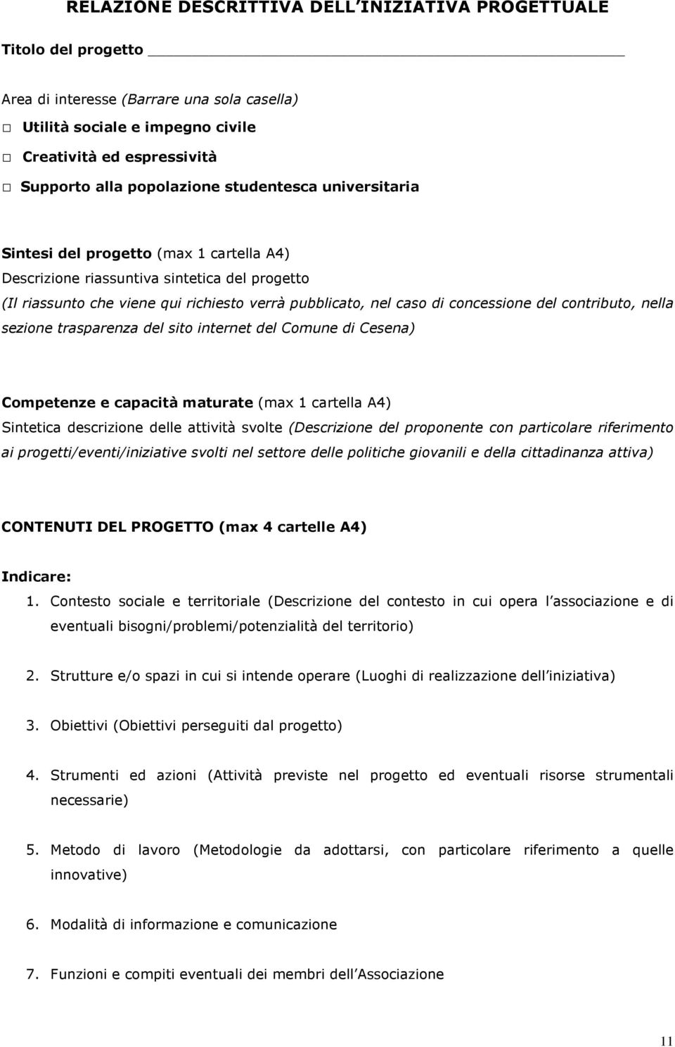 concessione del contributo, nella sezione trasparenza del sito internet del Comune di Cesena) Competenze e capacità maturate (max 1 cartella A4) Sintetica descrizione delle attività svolte