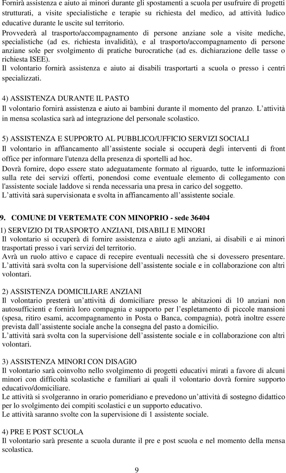 richiesta invalidità), e al trasporto/accompagnamento di persone anziane sole per svolgimento di pratiche burocratiche (ad es. dichiarazione delle tasse o richiesta ISEE).