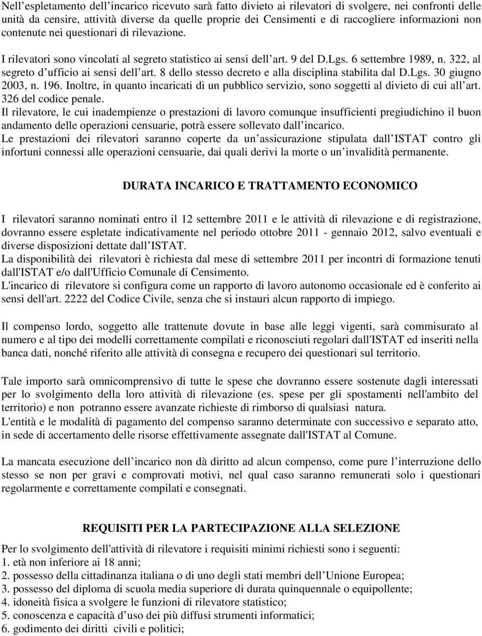 322, al segreto d ufficio ai sensi dell art. 8 dello stesso decreto e alla disciplina stabilita dal D.Lgs. 30 giugno 2003, n. 196.