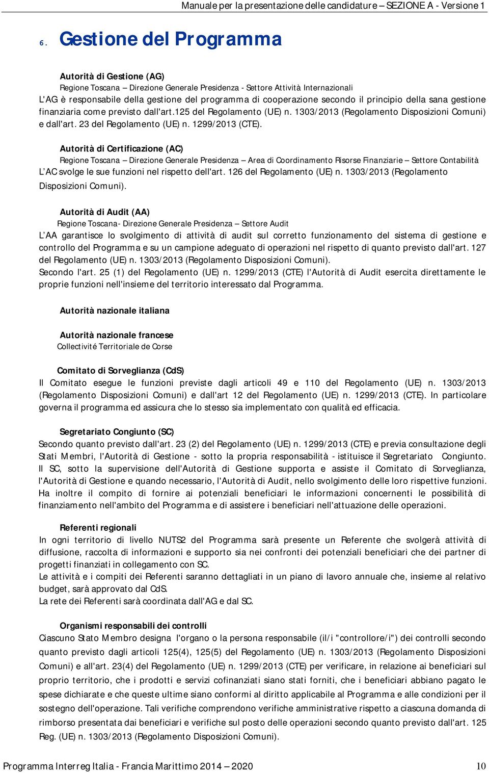 1303/2013 (Regolamento Disposizioni Comuni) e dall'art. 23 del Regolamento (UE) n. 1299/2013 (CTE).