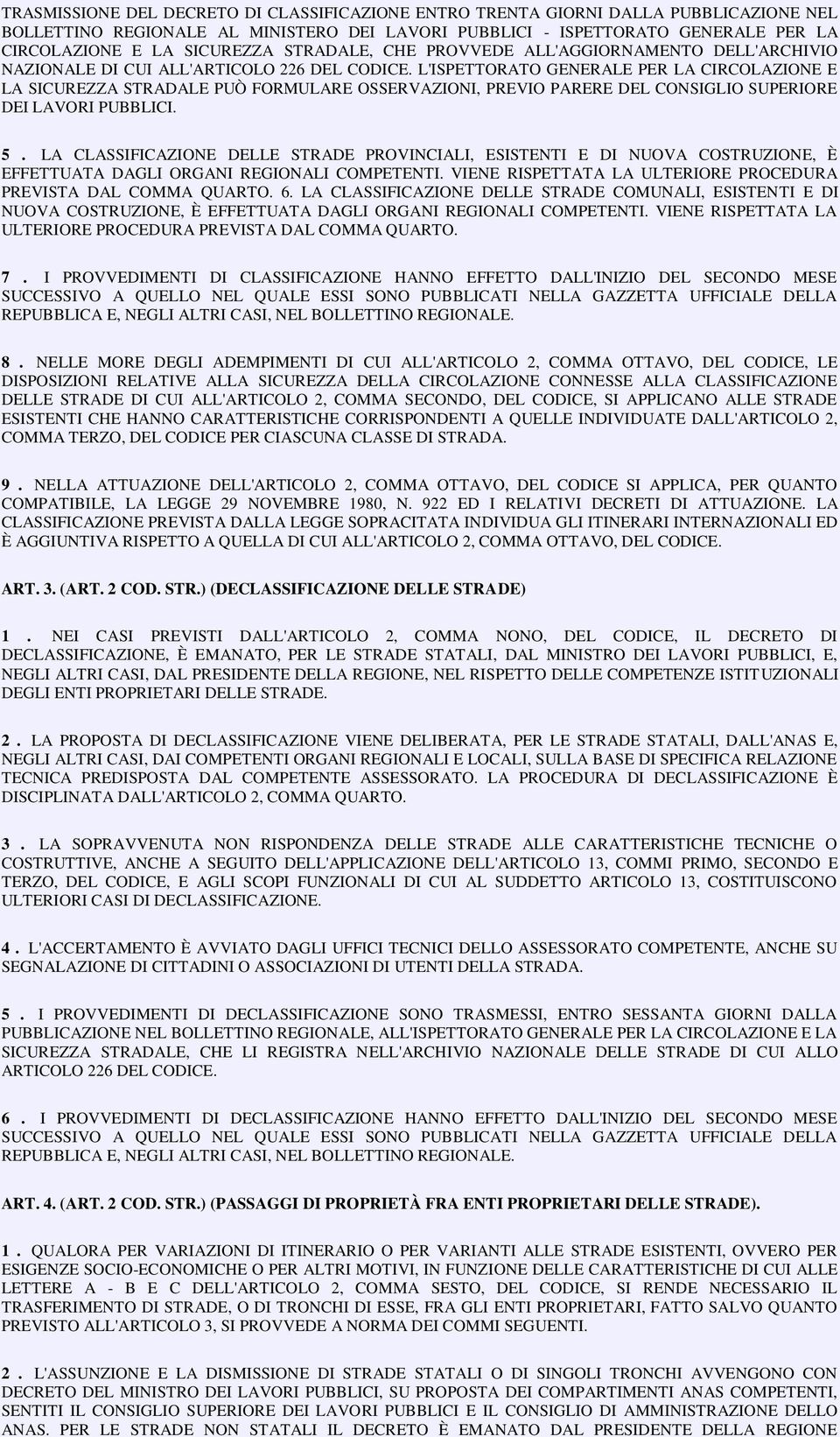 L'ISPETTORATO GENERALE PER LA CIRCOLAZIONE E LA SICUREZZA STRADALE PUÒ FORMULARE OSSERVAZIONI, PREVIO PARERE DEL CONSIGLIO SUPERIORE DEI LAVORI PUBBLICI. 5.