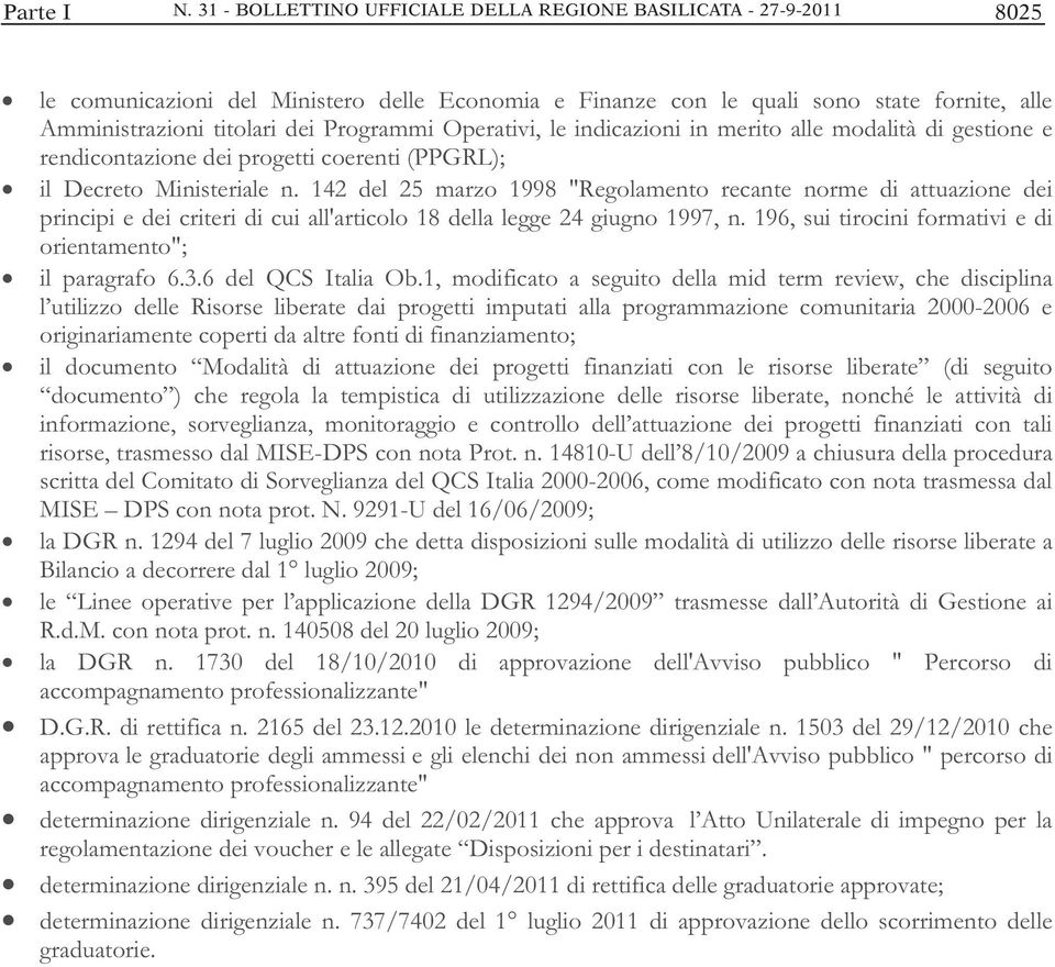 Programmi Operativi, le indicazioni in merito alle modalità di gestione e rendicontazione dei progetti coerenti (PPGRL); il Decreto Ministeriale n.