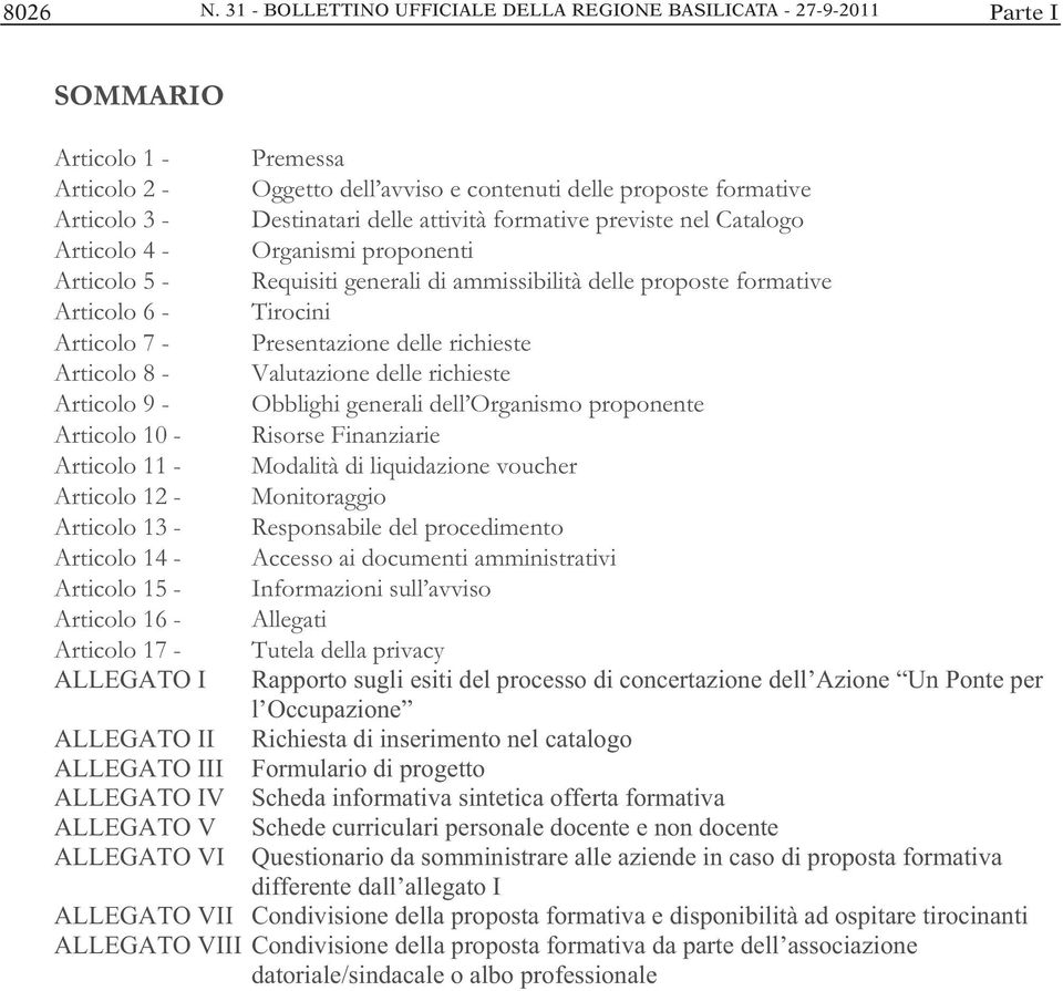 Articolo 10 - Articolo 11 - Articolo 12 - Articolo 13 - Articolo 14 - Articolo 15 - Articolo 16 - Articolo 17 - ALLEGATO I Premessa Oggetto dell avviso e contenuti delle proposte formative