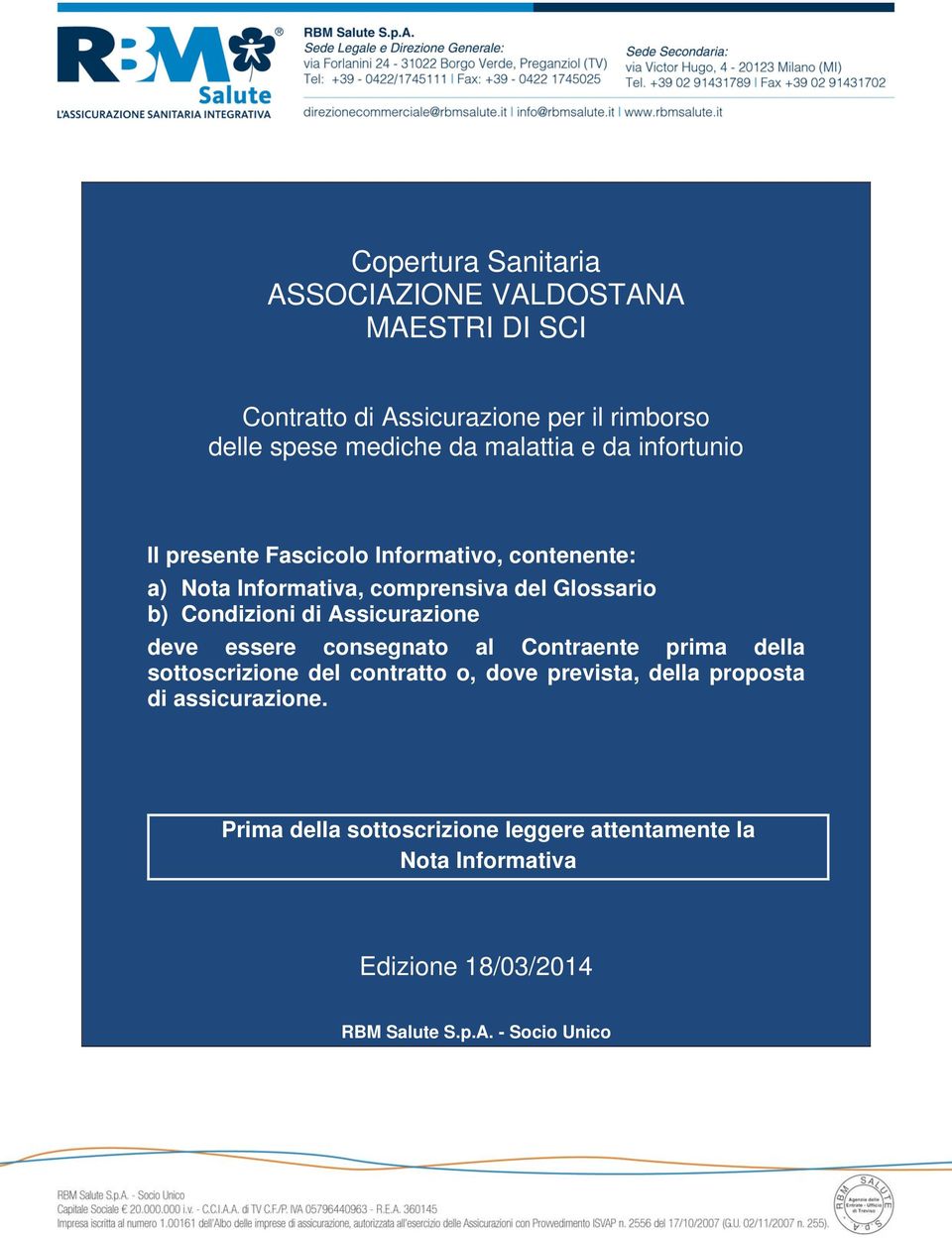 Condizioni di Assicurazione deve essere consegnato al Contraente prima della sottoscrizione del contratto o, dove prevista, della