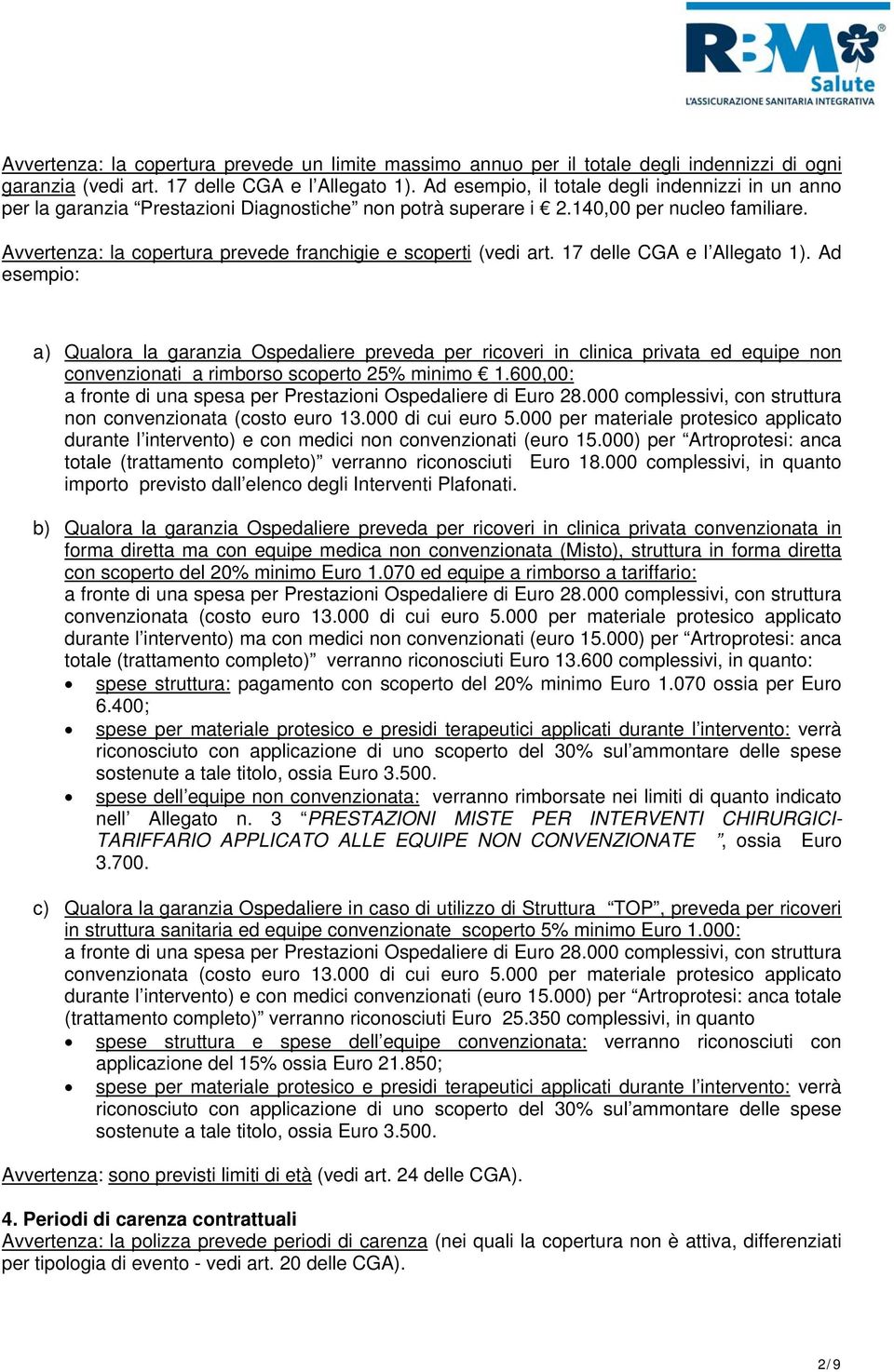 Avvertenza: la copertura prevede franchigie e scoperti (vedi art. 17 delle CGA e l Allegato 1).