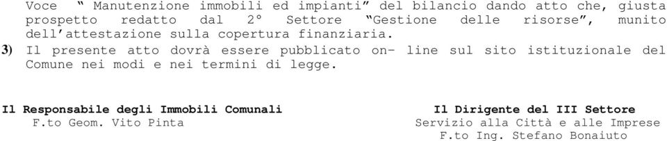 3) Il presente atto dovrà essere pubblicato on- line sul sito istituzionale del Comune nei modi e nei termini di