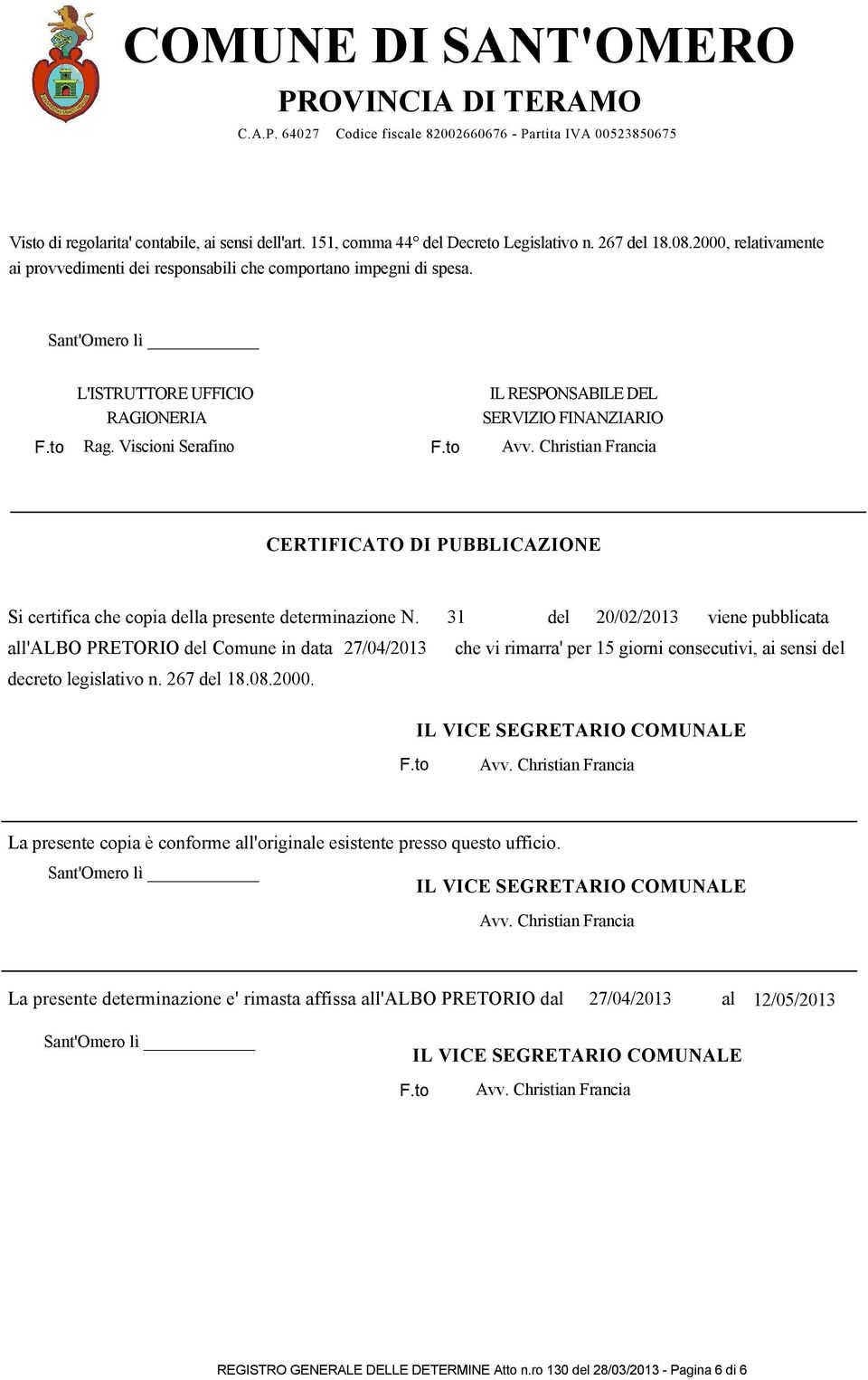 Viscioni Serafino F.to Avv. Christian Francia CERTIFICATO DI PUBBLICAZIONE Si certifica che copia della presente determinazione N.