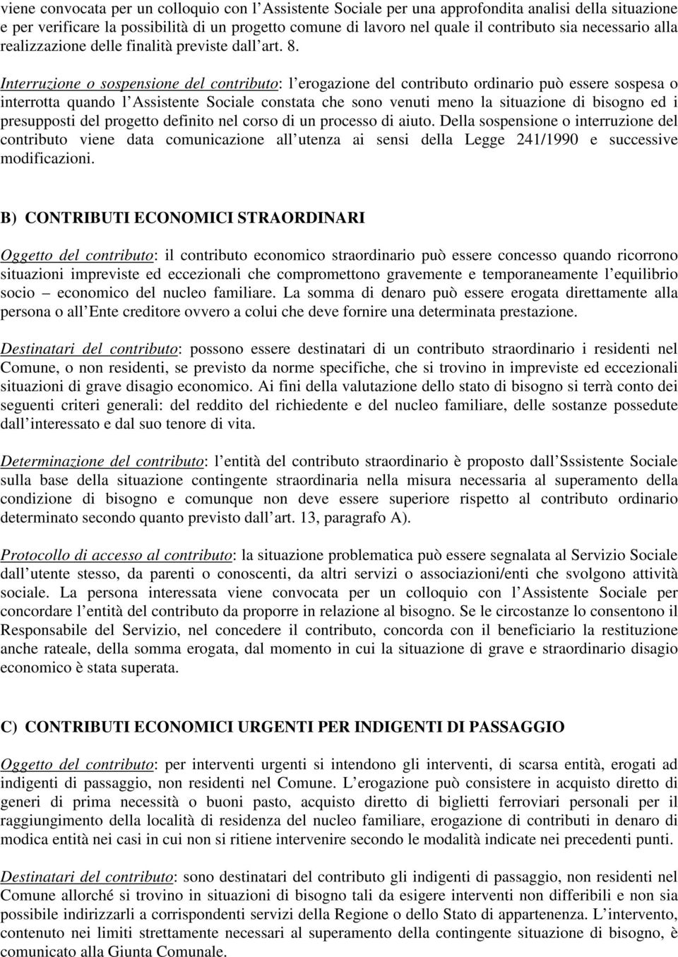 Interruzione o sospensione del contributo: l erogazione del contributo ordinario può essere sospesa o interrotta quando l Assistente Sociale constata che sono venuti meno la situazione di bisogno ed