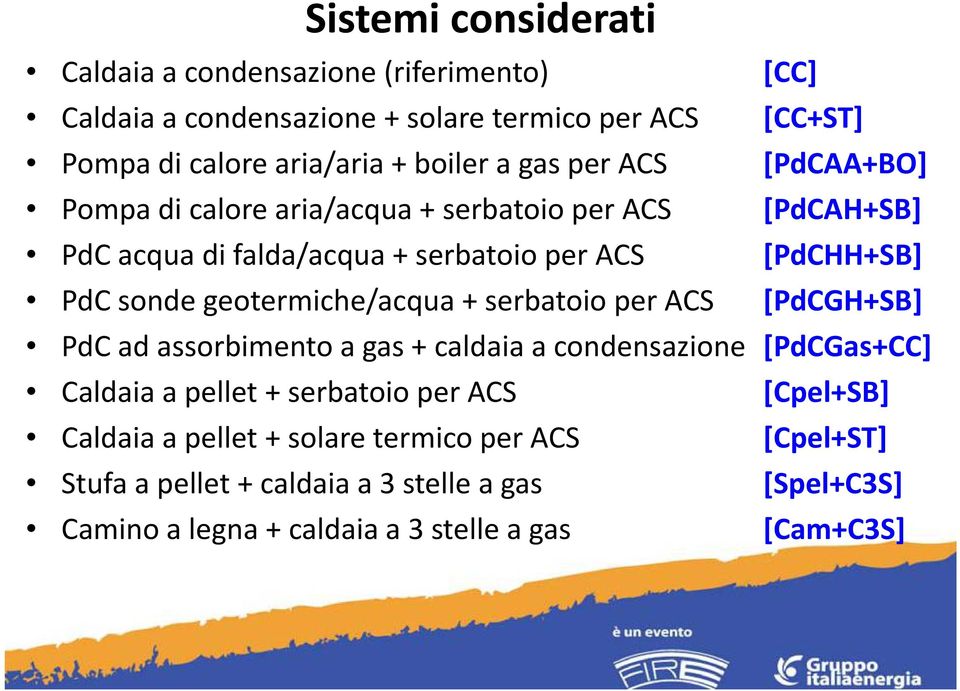 sonde geotermiche/acqua + serbatoio per ACS [PdCGH+SB] PdC ad assorbimento a gas + caldaia a condensazione [PdCGas+CC] Caldaia a pellet + serbatoio per ACS