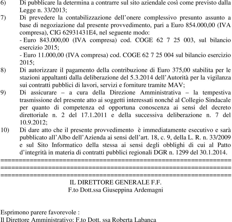 000,00 (IVA compresa), CIG 62931431E4, nel seguente modo: - Euro 843.000,00 (IVA compresa) cod.