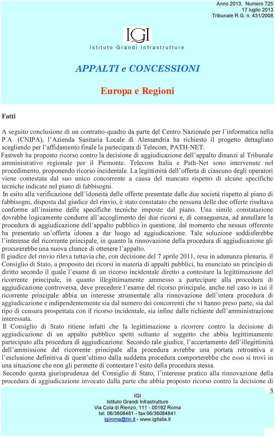 Telecom Italia e Path-Net sono intervenute nel procedimento, proponendo ricorso incidentale.