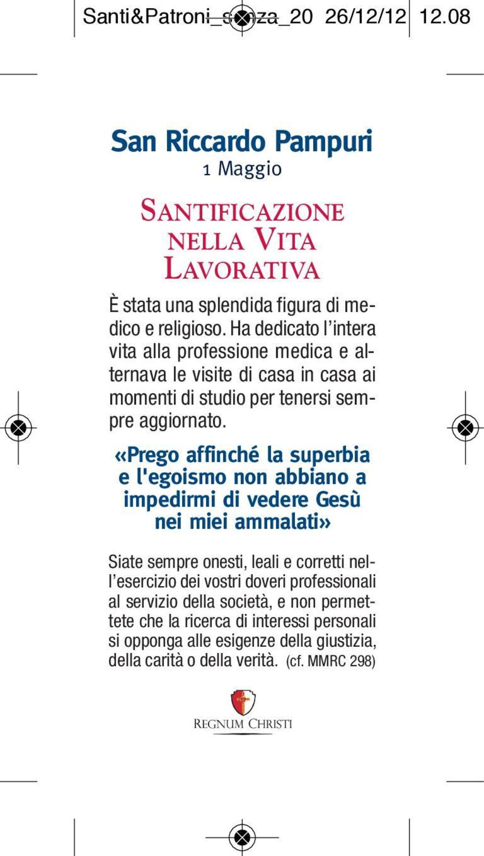 «Prego affinché la superbia e l'egoismo non abbiano a impedirmi di vedere Gesù nei miei ammalati» Siate sempre onesti, leali e corretti nell esercizio dei vostri