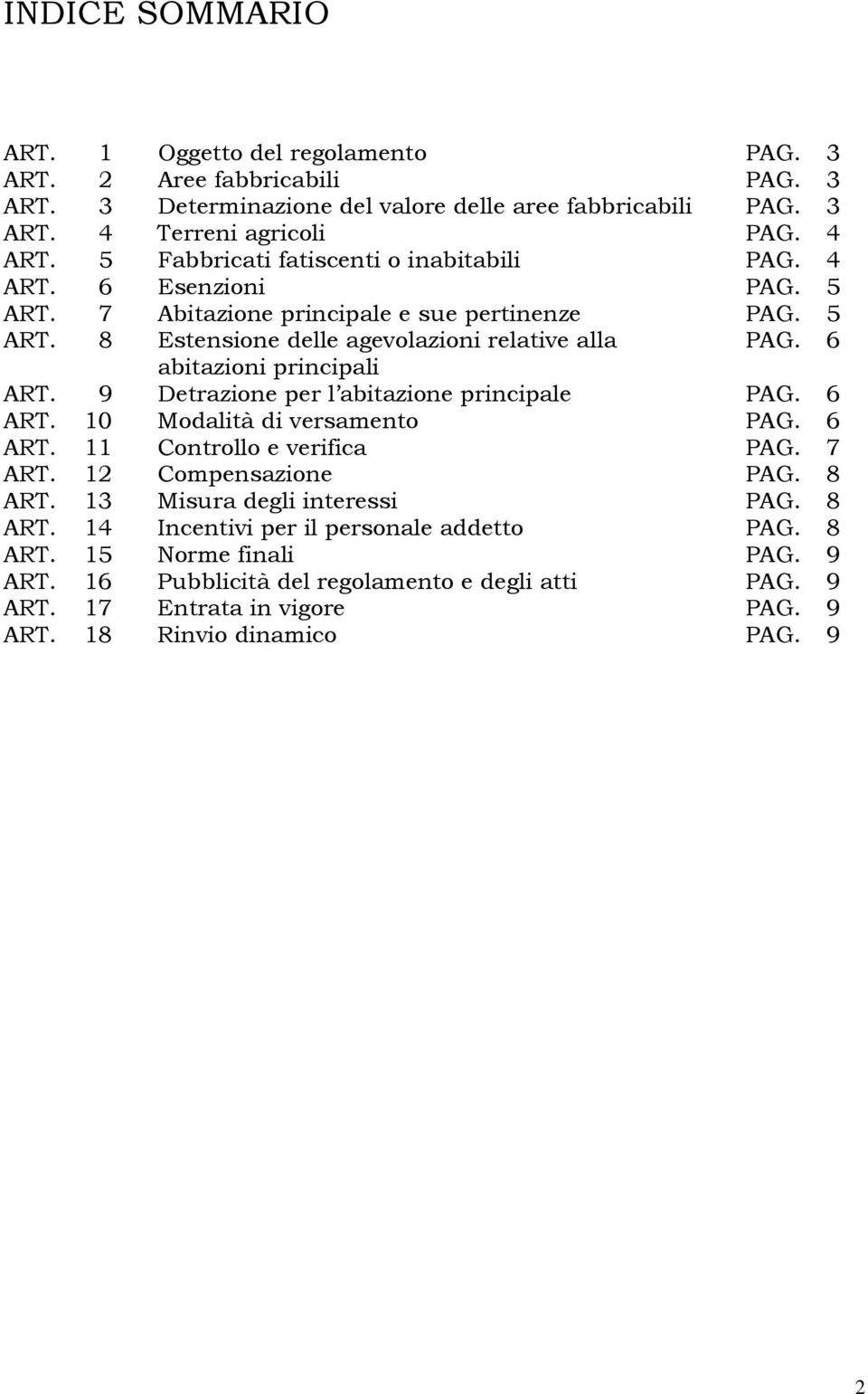 6 abitazioni principali ART. 9 Detrazione per l abitazione principale PAG. 6 ART. 10 Modalità di versamento PAG. 6 ART. 11 Controllo e verifica PAG. 7 ART. 12 Compensazione PAG. 8 ART.