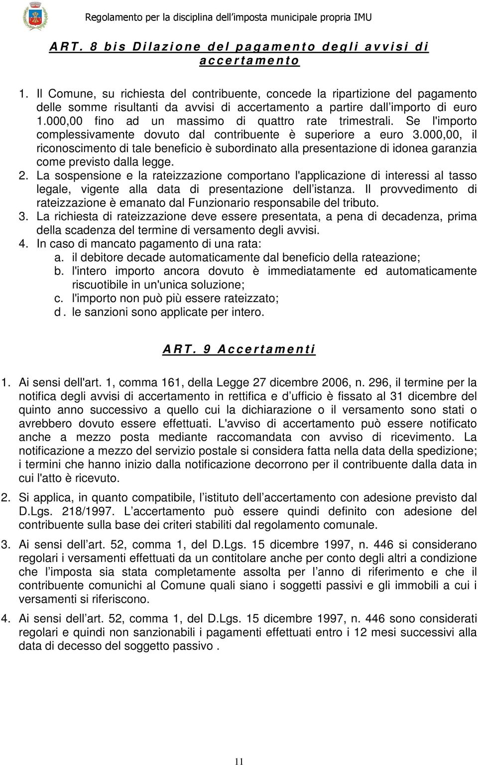 000,00 fino ad un massimo di quattro rate trimestrali. Se l'importo complessivamente dovuto dal contribuente è superiore a euro 3.