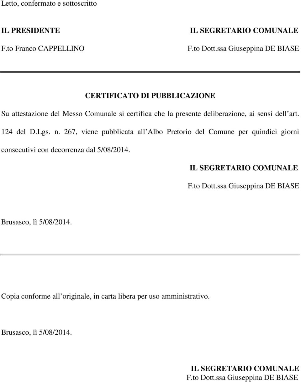 124 del D.Lgs. n. 267, viene pubblicata all Albo Pretorio del Comune per quindici giorni consecutivi con decorrenza dal 5/08/2014.