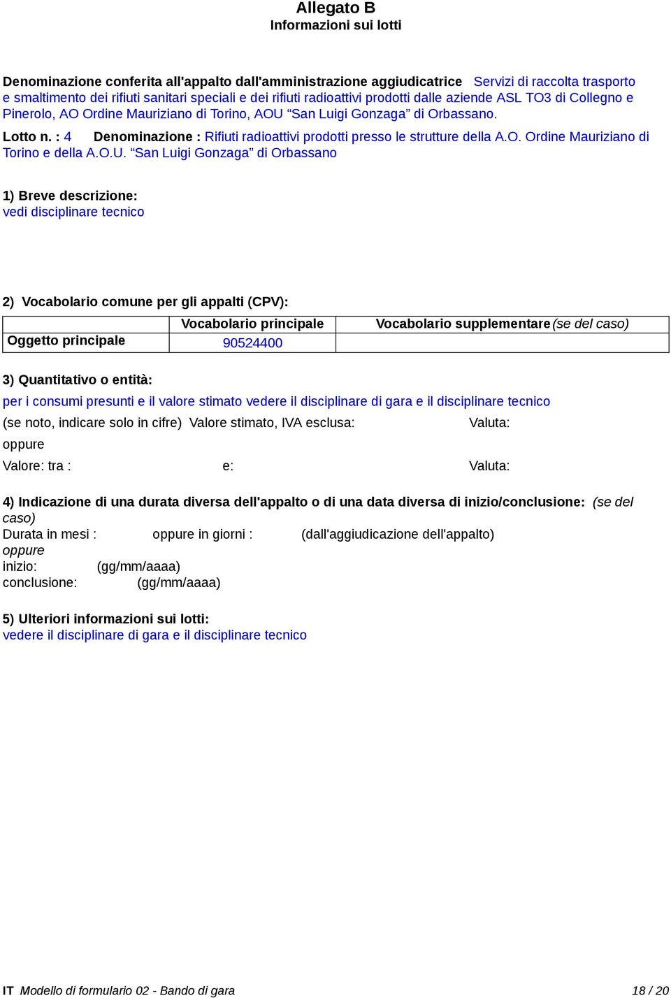 : 4 Denominazione : Rifiuti radioattivi prodotti presso le strutture della A.O. Ordine Mauriziano di Torino e della A.O.U.